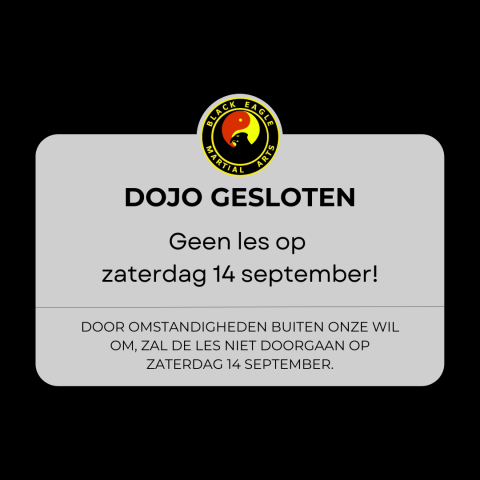 Dojo gesloten - Geen les op zaterdag 14 september 2024!